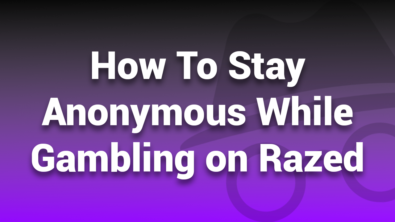 Anonymous Gambling on Razed